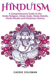 Hinduism: A Comprehensive Guide to the Hindu Religion Hindu Gods Hindu Beliefs Hindu Rituals and Hinduism History (ISBN: 9781952191688)