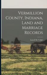 Vermillion County Indiana Land and Marriage Records (ISBN: 9781013977534)