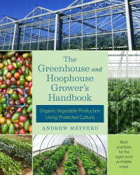 Greenhouse and Hoophouse Grower's Handbook - Andrew Mefferd (ISBN: 9781603586375)