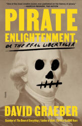 Pirate Enlightenment, or the Real Libertalia - Graeber, David (ISBN: 9781250321879)