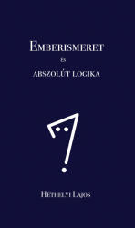 Emberismeret és abszolút logika (ISBN: 9786156690111)