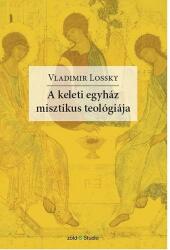 Vladimir Lossky - A Keleti Egyház Misztikus Teológiája (ISBN: 9786158070102)
