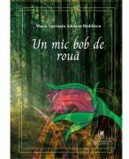 Un mic bob de roua - Maria Speranta Adriana Badilescu (ISBN: 9786060573128)