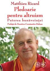 Pledoarie pentru altruism. Puterea bunavointei - Matthieu Ricard (ISBN: 9786303140995)