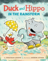 Duck and Hippo in the Rainstorm - Jonathan London, Andrew Joyner (ISBN: 9781503937239)