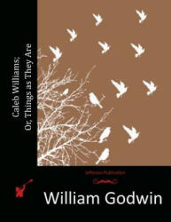 Caleb Williams; Or, Things as They Are - William Godwin (ISBN: 9781514793497)