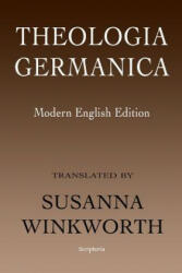 Theologia Germanica: Modern English Edition - Susanna Winkworth (ISBN: 9781451549331)