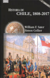 HISTORIA DE CHILE 1808-2017 - WILLIAM F. SATER, SIMON COLLIER (2019)