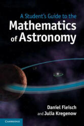 Student's Guide to the Mathematics of Astronomy - Daniel Fleisch & Julia Kregenow (2013)