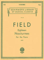 18 Nocturnes: Schirmer Library of Classics Volume 42 Piano Solo - John Field, Franz Liszt (ISBN: 9781458426420)
