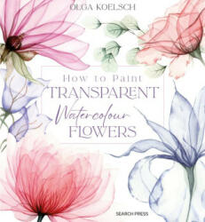 How to Paint Transparent Flowers in Watercolour (ISBN: 9781800921474)