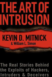Art of Intrusion - The Real Stories Behind the Exploits of Hackers, Intruders, and Deceivers - Kevin D. Mitnick, William L. Simon (ISBN: 9780764569593)