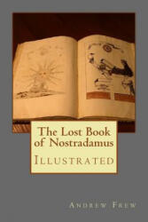 The Lost Book of Nostradamus: Illustrated - Andrew Gordon Frew (ISBN: 9781979812207)