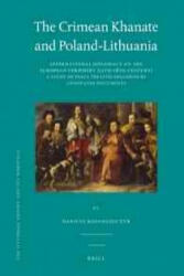 The Crimean Khanate and Poland-Lithuania: International Diplomacy on the European Periphery (15th-18th Century). a Study of Peace Treaties Followed by - Tabari, Dariusz Koodziejczyk, Dariusz Kolodziejczyk (ISBN: 9789004191907)