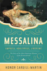 Messalina: Empress, Adulteress, Libertine: The Story of the Most Notorious Woman of the Roman World - Honor Cargill-Martin (ISBN: 9781639363957)