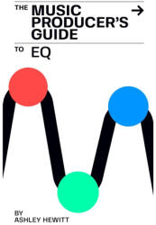 The Music Producer's Guide To EQ (ISBN: 9781739996574)