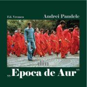 Din Epoca de Aur - Andrei Pandele (ISBN: 9786060812203)