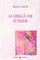 Ai grija de iubire - Marius Ghidel (ISBN: 9786069029534)