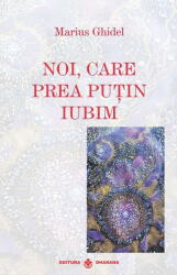 Noi, care prea putin iubim - Marius Ghidel (ISBN: 9786069029527)