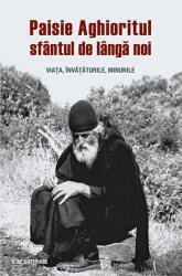 Paisie Aghioritul, sfantul de langa noi. Viata, invataturile, minunile - Panagiotis M. Sotirhos (ISBN: 9789731369617)