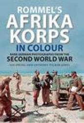 Rommel's Afrika Korps in Colour - Tucker-Jones, Ian Spring, Anthony (2023)