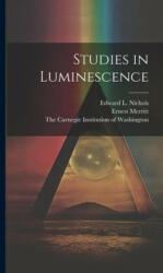 Studies in Luminescence - Edward L. Nichols, The Carnegie Institution of Washington (2023)