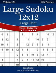 Large Sudoku 12x12 Large Print - Easy to Extreme - Volume 20 - 276 Puzzles - Nick Snels (ISBN: 9781502468086)