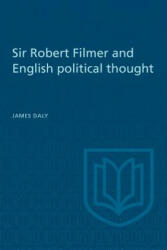 Sir Robert Filmer and English Political Thought - JAMES DALY (ISBN: 9781442639690)