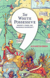 White Possessive - Aileen Moreton-Robinson (ISBN: 9780816692163)