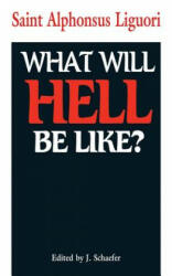 What Will Hell Be Like? - Alphonsus Liguori, St Alphonsus Liguori, Liguori (ISBN: 9780895553416)