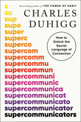 Supercommunicators: The Power of Conversation and Hidden Language of Connection - DUHIGG CHARLES (ISBN: 9780593243916)