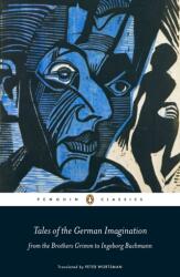 Tales of the German Imagination from the Brothers Grimm to Ingeborg Bachmann - Peter Wortsman (ISBN: 9780141198804)