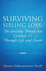 Surviving Sibling Loss: The Invisible Thread that Connects Us Through Life and Death (ISBN: 9781977236661)