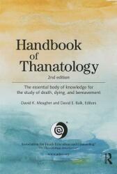 Handbook of Thanatology: The Essential Body of Knowledge for the Study of Death Dying and Bereavement (ISBN: 9780415630559)