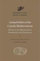 Animal Fables of the Courtly Mediterranean: The Eugenian Recension of Stephanites and Ichnelates (ISBN: 9780674271272)