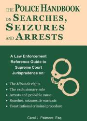 The Police Handbook on Searches Seizures and Arrests: A Law Enforcement Reference Guide (ISBN: 9780984518296)