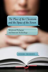 The Place of the Classroom and the Space of the Screen; Relational Pedagogy and Internet Technology (ISBN: 9781433109584)