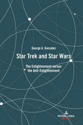 Star Trek and Star Wars: The Enlightenment Versus the Anti-Enlightenment (ISBN: 9781433197703)