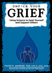 Unfuck Your Grief: Using Science to Heal Yourself and Support Others (ISBN: 9781621062042)