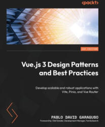 Vue. js 3 Design Patterns and Best Practices: Develop scalable and robust applications with Vite, Pinia, and Vue Router - Pablo David Garaguso, Olaf Zander (ISBN: 9781803238074)