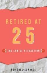 Retired At 25 - Ben Cole-Edwards (ISBN: 9781913662592)
