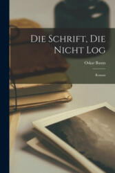 Die Schrift, Die Nicht Log: Roman - Oskar Baum (ISBN: 9781015048928)