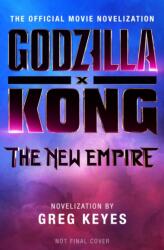 Godzilla x Kong: The New Empire - The Official Movie Novelization (2024)