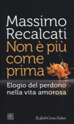 Non è più come prima. Elogio del perdono nella vita amorosa - Massimo Recalcati (2014)