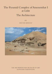 Pyramid Complex of Amenemhat I at Lisht - Dieter Arnold (ISBN: 9781588396044)