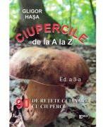 Ciupercile de la A la Z. 90 de retete culinare cu ciuperci - Gligor Hasa (ISBN: 9789737535702)