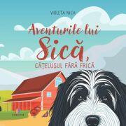 Aventurile lui Sica, catelusul fara frica - Violeta Nica (ISBN: 9786060297000)