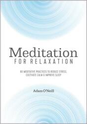 Meditation for Relaxation: 60 Meditative Practices to Reduce Stress Cultivate Calm and Improve Sleep (ISBN: 9781641523950)