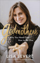 Godmothers: Why You Need One. How to Be One (ISBN: 9780800736859)