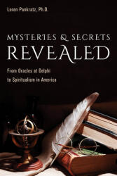 Mysteries and Secrets Revealed: From Oracles at Delphi to Spiritualism in America (ISBN: 9781633886681)